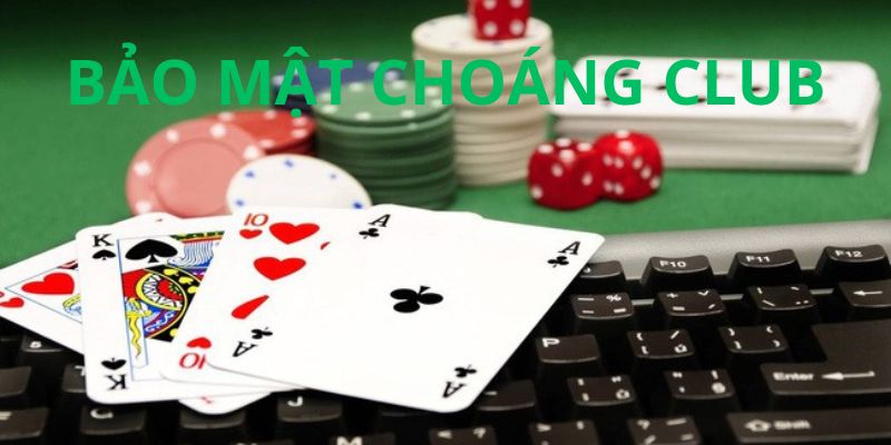 Tham gia vui chơi giải trí tại Bảo mật Choáng club an toàn, lành mạnh