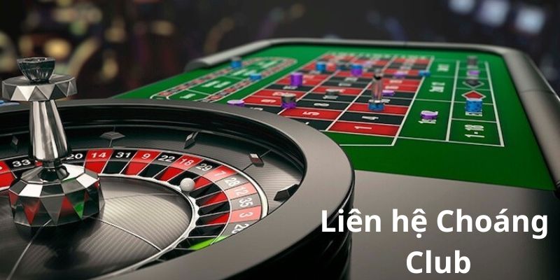 Những cách liên hệ Choáng Club nhanh chóng, thuận tiện
